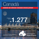 Seleção de passagens promocionais para o <b>CANADÁ</b>! A partir de R$ 1.277, ida e volta, com saídas de <b>várias cidades</b>!