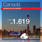 Passagens baratas para o <b>CANADÁ</b>: Calgary, Montreal, Ottawa, Quebec, Toronto ou Vancouver! A partir de R$ 1.619, ida e volta, com <b>saídas de 28 cidades</b> brasileiras!