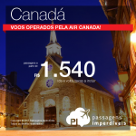Aproveite! Passagens da <b>AIR CANADA</b> para Toronto, Ottawa, Montreal ou Quebec! A partir de R$ 1.540, ida e volta!
