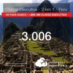 Passagens 2 em 1 – CLASSE EXECUTIVA para o <b>PERU: Cusco + Lima</b>! A partir de R$ 3.006, todos os trechos, COM TAXAS! Datas para viajar até 2019!
