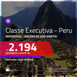 <b>CLASSE EXECUTIVA IMPERDÍVEL</b>! Promoção de Passagens para o <b>PERU: Lima ou Cusco</b>! A partir de R$ 2.194, ida e volta, c/ taxas! Opções de VOO DIRETO!