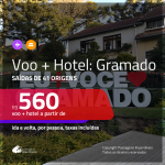 Promoção de PASSAGEM + HOTEL para <b>GRAMADO</b>! A partir de R$ 560, por pessoa, c/ taxas!