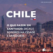 O que fazer em Santiago: roteiro de até 7 dias na capital do Chile