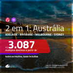 Promoção de Passagens 2 em 1 para a <b>AUSTRÁLIA</b> – Escolha 2 entre: <b>Adelaide, Brisbane, Melbourne e/ou Sydney</b>! A partir de R$ 3.087, todos os trechos, c/ taxas!