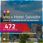 Promoção de <b>PASSAGEM + HOTEL</b> para <b>SALVADOR</b>! A partir de R$ 472, por pessoa, quarto duplo, c/ taxas!