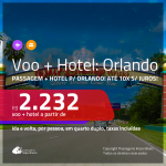 Promoção de <b>PASSAGEM + HOTEL</b> para <b>ORLANDO</b>! A partir de R$ 2.232, por pessoa, quarto duplo, c/ taxas!