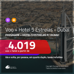 <b>PASSAGEM + HOTEL 5 ESTRELAS</b> para <b>DUBAI</b>! A partir de R$ 4.019, por pessoa, quarto duplo, c/ taxas!