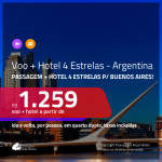 Promoção de <b>PASSAGEM + HOTEL 4 ESTRELAS</b> para a <b>ARGENTINA: Buenos Aires</b>, com café da manhã incluso! A partir de R$ 1.259, por pessoa, quarto duplo, c/ taxas!