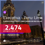 Passagens em <b>CLASSE EXECUTIVA</b> para o <b>PERU: Lima</b>! A partir de R$ 2.474, ida e volta, c/ taxas!