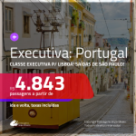 Passagens em <b>CLASSE EXECUTIVA</b> para <b>PORTUGAL: Lisboa</b>! A partir de R$ 4.843, ida e volta, c/ taxas!