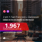 Promoção de Passagens 2 em 1 – <b>SAN FRANCISCO + VANCOUVER</b>! A partir de R$ 1.967, todos os trechos, c/ taxas!