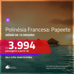 Passagens para a <b>POLINÉSIA FRANCESA: Papeete</b>! A partir de R$ 3.994, ida e volta, c/ taxas!