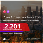 Promoção de Passagens 2 em 1 – <b>CANADÁ: Montreal ou Vancouver + NOVA YORK</b>! A partir de R$ 2.201, todos os trechos, c/ taxas! Com opções de BAGAGEM INCLUÍDA!