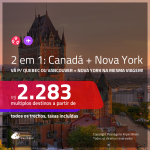 Promoção de Passagens 2 em 1 – <b>CANADÁ: Quebec ou Vancouver + NOVA YORK</b>! A partir de R$ 2.283, todos os trechos, c/ taxas! Com opções de BAGAGEM INCLUÍDA!