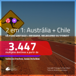 Promoção de Passagens 2 em 1 – <b>CHILE: Santiago + AUSTRÁLIA: Brisbane, Melbourne ou Sydney</b>! A partir de R$ 3.447, todos os trechos, c/ taxas! Com opções de BAGAGEM INCLUÍDA!