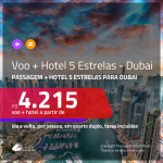 <b>PASSAGEM + HOTEL 5 ESTRELAS</b> para <b>DUBAI</b>! A partir de R$ 4.215, por pessoa, quarto duplo, c/ taxas! Com opções de BAGAGEM INCLUÍDA!