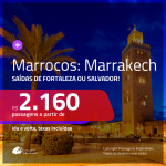 Promoção de Passagens para <b>MARROCOS: Marrakech</b>! A partir de R$ 2.160, ida e volta, c/ taxas!