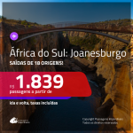 Promoção de Passagens para a <b>ÁFRICA DO SUL: Joanesburgo</b>! A partir de R$ 1.839, ida e volta, c/ taxas! Com opções de BAGAGEM INCLUÍDA!