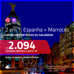 Promoção de Passagens 2 em 1 – <b>ESPANHA: Madri + MARROCOS: Marrakech</b>! A partir de R$ 2.094, todos os trechos, c/ taxas!