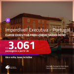 IMPERDÍVEL!!! Passagens em <b>CLASSE EXECUTIVA</b> para <b>PORTUGAL: Lisboa</b>! A partir de R$ 3.061, ida e volta, c/ taxas!
