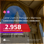 CORRE!!! Promoção de Passagens 2 em 1 em <b>CLASSE EXECUTIVA</b> – <b>PORTUGAL: Lisboa + MARROCOS: Casablanca</b>! A partir de R$ 2.958, todos os trechos, c/ taxas!