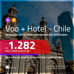 Promoção de <b>PASSAGEM + HOTEL</b> para o <b>CHILE: Santiago</b>! A partir de R$ 1.282, por pessoa, quarto duplo, c/ taxas em até 10x SEM JUROS!