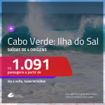 Promoção de Passagens para a <b>ILHA DO SAL, Cabo Verde na África</b>! A partir de R$ 1.091, ida e volta, c/ taxas!