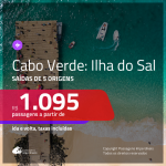 Promoção de Passagens para a <b>ILHA DO SAL, Cabo Verde na Africa</b>! A partir de R$ 1.095, ida e volta, c/ taxas!