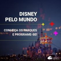 Disney pelo Mundo: conheça os parques e programe-se!