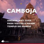 Angkor Wat: guia para visitar o maior templo do Camboja