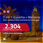 Promoção de Passagens 2 em 1 – <b>ESPANHA: Madri + MARROCOS: Marrakech</b>! A partir de R$ 2.304, todos os trechos, c/ taxas!