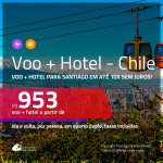 Promoção de <b>PASSAGEM + HOTEL</b> para o <b>CHILE: SANTIAGO</b>! A partir de R$ 953, por pessoa, quarto duplo, c/ taxas em até 10x SEM JUROS! Com opções de CAFÉ DA MANHÃ incluso!