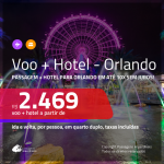 Promoção de <b>PASSAGEM + HOTEL</b> para <b>ORLANDO</b>! A partir de R$ 2.469, por pessoa, quarto duplo, c/ taxas em até 10x SEM JUROS! Com opções de VOO DIRETO!