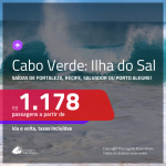 Promoção de Passagens para a <b>ILHA DO SAL, Cabo Verde, na África</b>! A partir de R$ 1.178, ida e volta, c/ taxas!