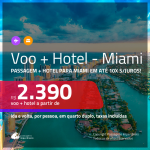 Promoção de <b>PASSAGEM + HOTEL</b> para <b>MIAMI</b>! A partir de R$ 2.390, por pessoa, quarto duplo, c/ taxas em até 10x SEM JUROS!