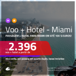 Promoção de <b>PASSAGEM + HOTEL</b> para <b>MIAMI</b>! A partir de R$ 2.396, por pessoa, quarto duplo, c/ taxas em até 10x SEM JUROS!