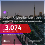 Promoção de Passagens para a <b>NOVA ZELÂNDIA: Auckland</b>! A partir de R$ 3.074, ida e volta, c/ taxas! Voando pela QATAR, com opções de BAGAGEM INCLUÍDA!
