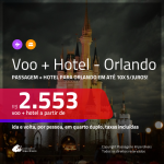 Promoção de <b>PASSAGEM + HOTEL</b> para <b>ORLANDO</b>! A partir de R$ 2.553, por pessoa, quarto duplo, c/ taxas em até 10x SEM JUROS!