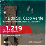 Passagens para a <b>ILHA DO SAL, Cabo Verde, na África</b>! A partir de R$ 1.219, ida e volta, c/ taxas!