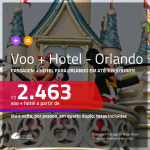 Promoção de <b>PASSAGEM + HOTEL</b> para <b>ORLANDO</b>! A partir de R$ 2.463, por pessoa, quarto duplo, c/ taxas em até 10x SEM JUROS!