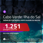 Promoção de Passagens para a <b>ILHA DO SAL, Cabo Verde, na África</b>! A partir de R$ 1.251, ida e volta, c/ taxas!