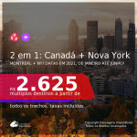 Passagens 2 em 1 – <b>CANADÁ: Montreal + NOVA YORK</b>, com datas para viajar em 2021, de JANEIRO até JUNHO! A partir de R$ 2.625, todos os trechos, c/ taxas!