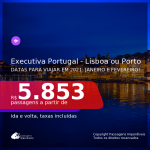 Passagens em <b>CLASSE EXECUTIVA</b> para <b>PORTUGAL: Lisboa ou Porto</b>, com datas para viajar em 2021: Janeiro e Fevereiro! A partir de R$ 5.853, ida e volta, c/ taxas!