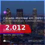 Passagens para o <b>CANADÁ: Montreal</b>, com datas para viajar em 2021: de Janeiro até Junho! A partir de R$ 2.012, ida e volta, c/ taxas!