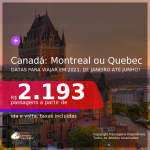 Passagens para o <b>CANADÁ: Montreal ou Quebec</b>, com datas para viajar em 2021: de Janeiro até Junho! A partir de R$ 2.193, ida e volta, c/ taxas!