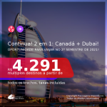 Continua! Oportunidade! Passagens 2 em 1 – <b>CANADÁ + DUBAI</b>, com datas para viajar no 2° Semestre de 2021! A partir de R$ 4.291, todos os trechos, c/ taxas!