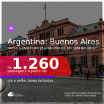 Seleção de Passagens para a <b>ARGENTINA: Buenos Aires</b>, com datas a partir do 2º Semestre/21 até Janeiro/2022! A partir de R$ 1.260, ida e volta, c/ taxas!