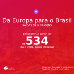 MUITO BARATO!!! Da <b>EUROPA para o BRASIL</b>! A partir de R$ 534, ida e volta, c/ taxas!