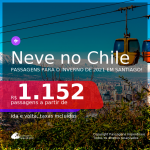 NEVE NO CHILE!!! Passagens para <b>SANTIAGO</b>, com datas para viajar no Inverno de 2021! A partir de R$ 1.152, ida e volta, c/ taxas!