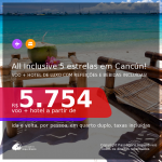 All Inclusive 5 estrelas em <b>CANCÚN</b>! Voo + Hotel de Luxo com Refeições e Bebidas Incluídas! A partir de R$ 5.754, por pessoa, quarto duplo, c/ taxas, em até 10x SEM JUROS!